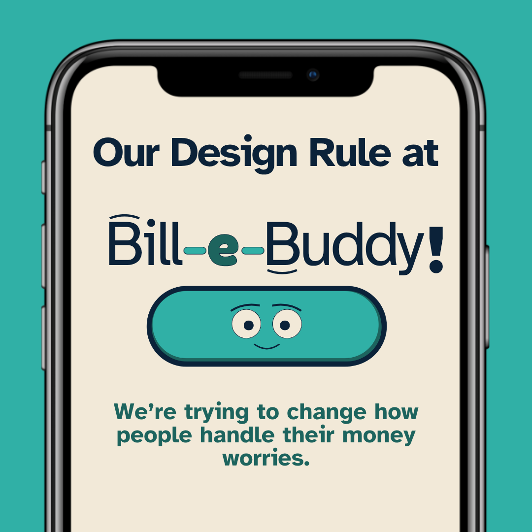 A smartphone screen displays text: Our Design Rule at Bill-e-Buddy! We’re trying to change how people handle their money worries. with their logo which is a smiling button featuring cartoon eyes.